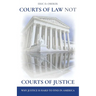 Courts of Law Not Courts of Justice: Why Justice is Hard to Find in America