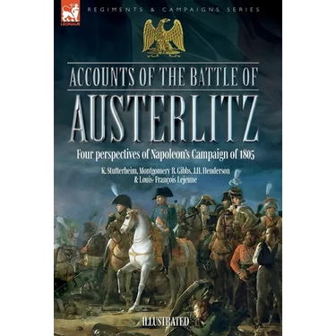 Accounts of the Battle of Austerlitz: An account of Napoleon's most accomplished victory by an Austrian officer