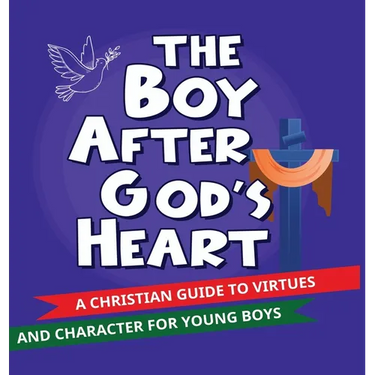 The Boy After God's Heart: A Christian guide to Virtues and Godly Character for Boys