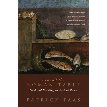 Around the Roman Table: Food and Feasting in Ancient Rome