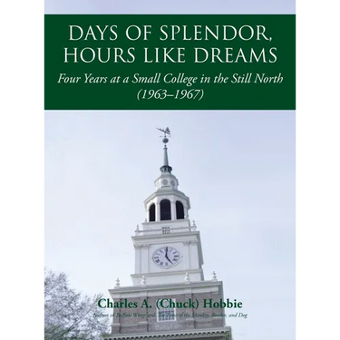 Days of Splendor, Hours Like Dreams: Four Years at a Small College in the Still North (1963-1967)