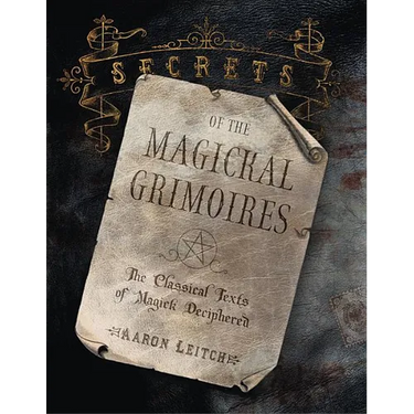 Secrets of the Magickal Grimoires: The Classical Texts of Magick Deciphered