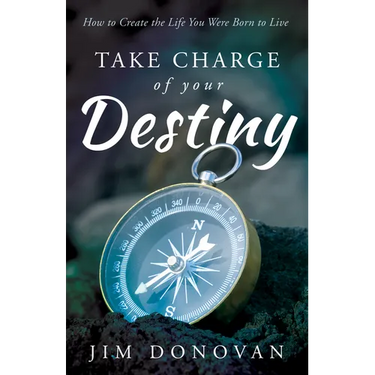 Take Charge of Your Destiny: How to Create the Life You Were Born to Live