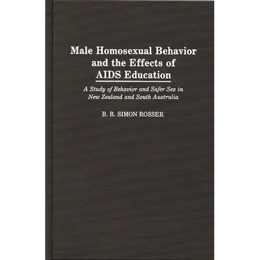 Male Homosexual Behavior and the Effects of AIDS Education: A Study of Behavior and Safer Sex in New Zealand and South Australia