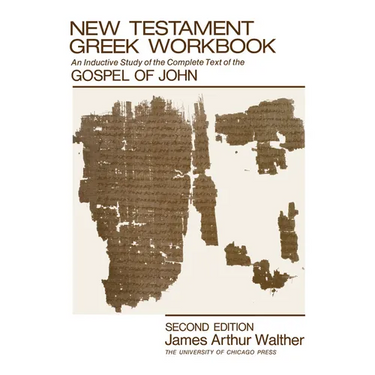 New Testament Greek Workbook: An Inductive Study of the Complete Text of the Gospel of John