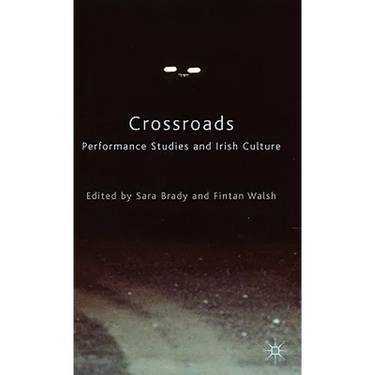 Crossroads: Performance Studies and Irish Culture