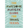 The Awesome Autistic Guide for Trans Teens