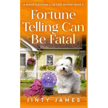 Fortune Telling Can Be Fatal: A Senior Sleuthing Club Cozy Mystery - Book 4