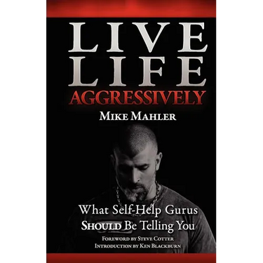 Live Life Aggressively!: What Self Help Gurus Should Be Telling You