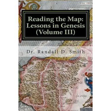 Reading the Map: Lessons in Genesis (Volume III)