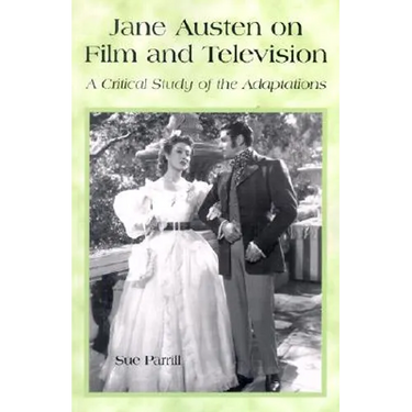 Jane Austen on Film and Television: A Critical Study of the Adaptations