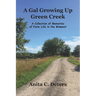 A Gal Growing Up Green Creek: A Collection of Memories of Farm Life in the Midwest