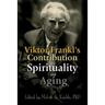 Viktor Frankl's Contribution to Spirituality and Aging