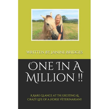 One In A Million !!: A Rare Glance at the Exciting & Crazy Life of a Horse Veterinarian!!