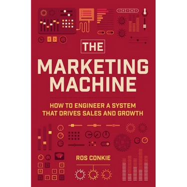 The Marketing Machine: How to Engineer Profitable, Effective Marketing for Your Small Business