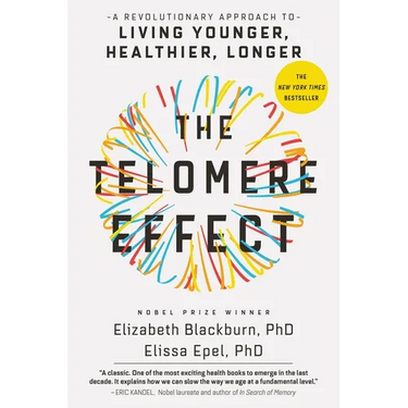 The Telomere Effect: A Revolutionary Approach to Living Younger, Healthier, Longer