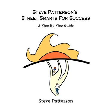Steve Patterson's Street Smarts For Success: A Step By Step Guide