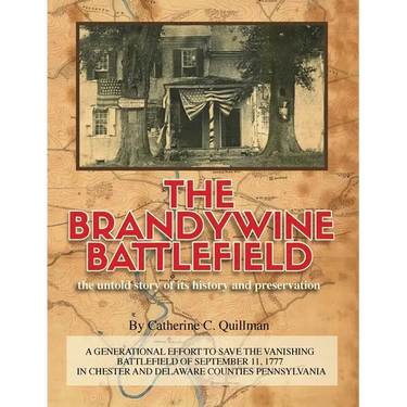 The Brandywine Battle: the untold story of its history and preservation: A Generational Effort to Save the Vanishing Battlefield of September