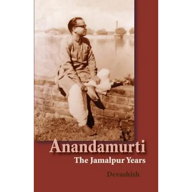 Anandamurti: The Jamalpur Years