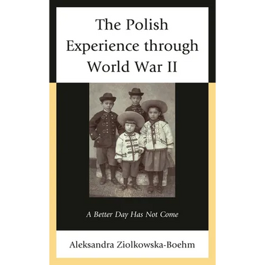 Polish Experience through World War II: A Better Day Has Not Come