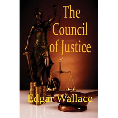 The Council of Justice: A Classic Crime Novel of Secret Justice and Hidden Authority