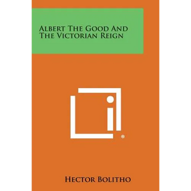 Albert the Good and the Victorian Reign