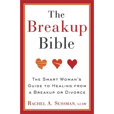 The Breakup Bible: The Smart Woman's Guide to Healing from a Breakup or Divorce