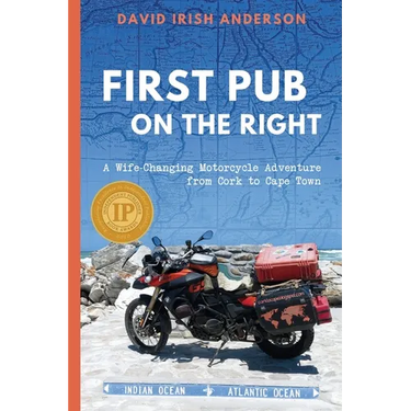 First Pub on the Right: A Wife-Changing Motorcycle Adventure from Cork to Cape Town