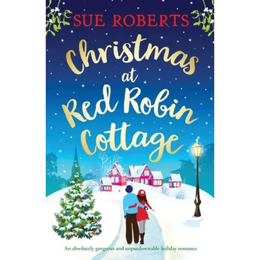 Christmas at Red Robin Cottage: An absolutely gorgeous and unputdownable holiday romance