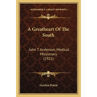 A Greatheart Of The South: John T. Anderson, Medical Missionary (1921)