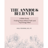 The Anxious Believer: A Bible Study: Finding Peace Where Faith and Psychology Meet