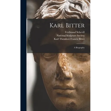 Karl Bitter: a Biography