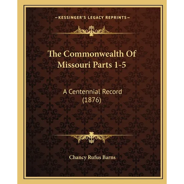 The Commonwealth Of Missouri Parts 1-5: A Centennial Record (1876)