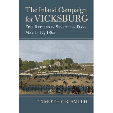 Inland Campaign for Vicksburg: Five Battles in Seventeen Days, May 1-17, 1863