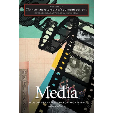 The New Encyclopedia of Southern Culture, Volume 18: Media
