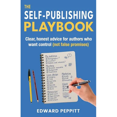The Self-Publishing Playbook: Clear, honest advice for authors who want control (not false promises)