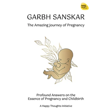 Garbh Sanskar - The Amazing Journey of Pregnancy: Profound Answers on the Essence of Pregnancy and Childbirth.
