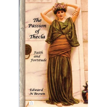 The Passion of Thecla: Faith and Fortitude