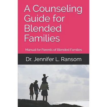A Counseling Guide for Blended Families: Manual for Parents of Blended Families