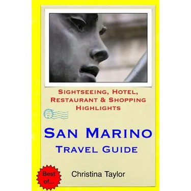 San Marino Travel Guide: Sightseeing, Hotel, Restaurant & Shopping Highlights