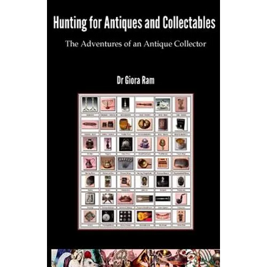 Hunting for Antiques and Collectables: The Adventures of an Antique Collector