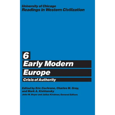 University of Chicago Readings in Western Civilization, Volume 6: Early Modern Europe: Crisis of Authority Volume 6