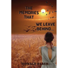 The Memories That We Leave Behind