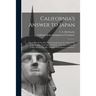 California's Answer to Japan: Japan's Honor Not Hurt by the Immigration Act. Story of the Facts. A Reply to the Special Edition of the Japan Times (