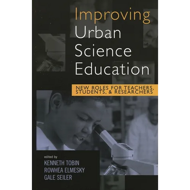 Improving Urban Science Education: New Roles for Teachers, Students, and Researchers
