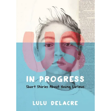 Us, in Progress: Short Stories about Young Latinos