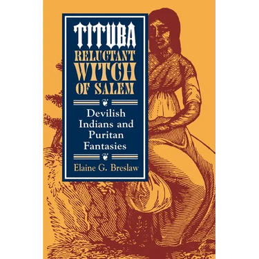 Tituba, Reluctant Witch of Salem: Devilish Indians and Puritan Fantasies