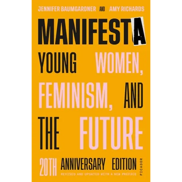 Manifesta (20th Anniversary Edition, Revised and Updated with a New Preface): Young Women, Feminism, and the Future