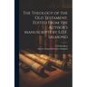 The Theology of the Old Testament. Edited From the Author's Manuscripts by S.D.F. Salmond