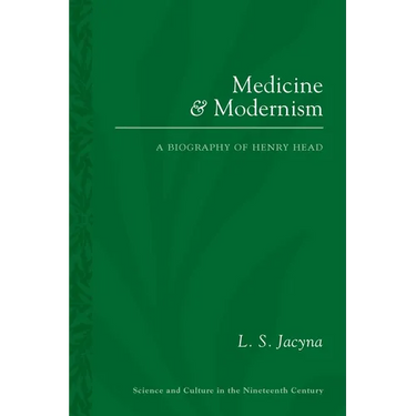 Medicine and Modernism: A Biography of Henry Head